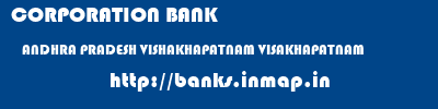 CORPORATION BANK  ANDHRA PRADESH VISHAKHAPATNAM VISAKHAPATNAM   banks information 
